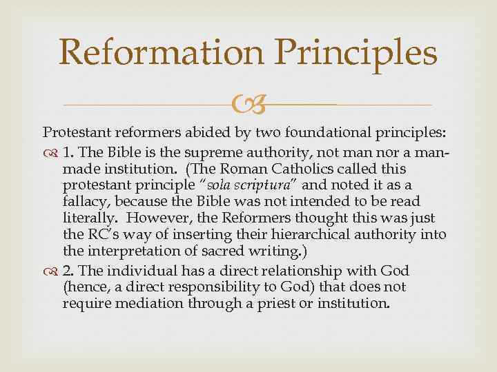 Reformation Principles Protestant reformers abided by two foundational principles: 1. The Bible is the