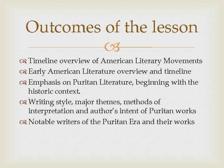 Outcomes of the lesson Timeline overview of American Literary Movements Early American Literature overview