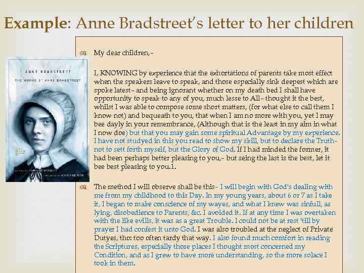 Example: Anne Bradstreet’s letter to her children My dear children, – I, KNOWING by