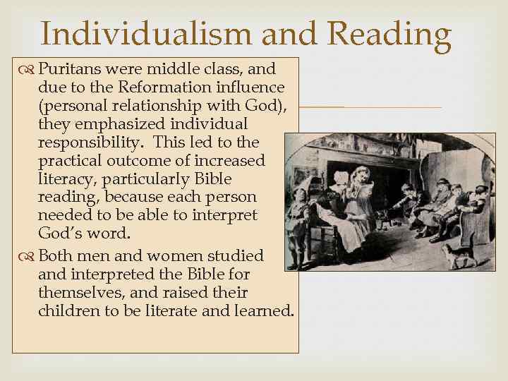 Individualism and Reading Puritans were middle class, and due to the Reformation influence (personal
