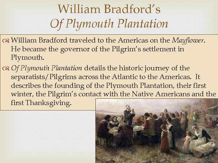 William Bradford’s Of Plymouth Plantation William Bradford traveled to the Americas on the Mayflower.