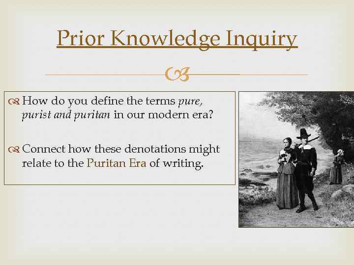 Prior Knowledge Inquiry How do you define the terms pure, purist and puritan in