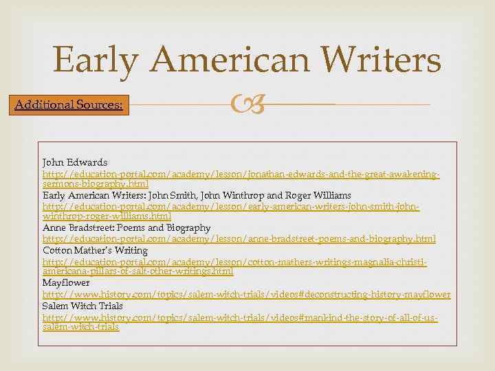 Early American Writers Additional Sources: John Edwards http: //education-portal. com/academy/lesson/jonathan-edwards-and-the-great-awakeningsermons-biography. html Early American Writers: