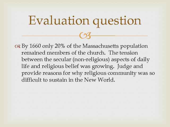 Evaluation question By 1660 only 20% of the Massachusetts population remained members of the