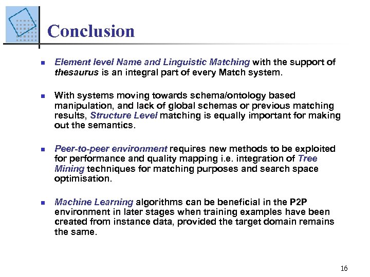 Conclusion n n Element level Name and Linguistic Matching with the support of thesaurus