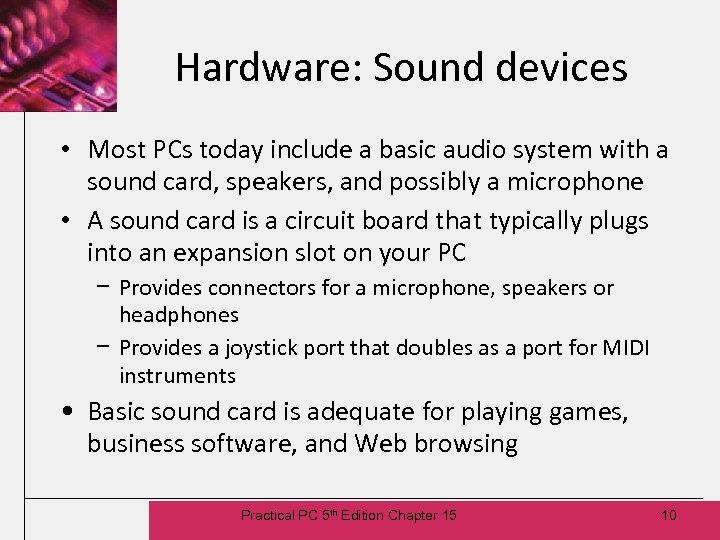 Hardware: Sound devices • Most PCs today include a basic audio system with a