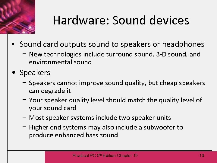 Hardware: Sound devices • Sound card outputs sound to speakers or headphones − New
