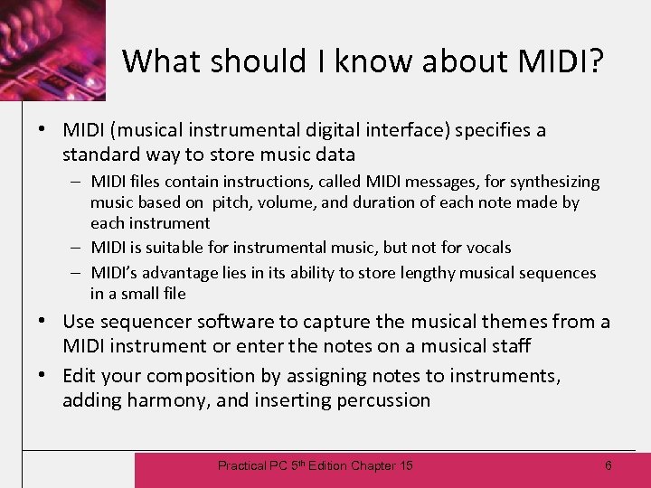 What should I know about MIDI? • MIDI (musical instrumental digital interface) specifies a