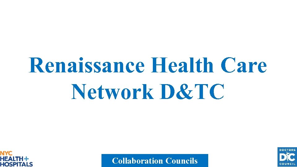 Renaissance Health Care Network D&TC Collaboration Councils 
