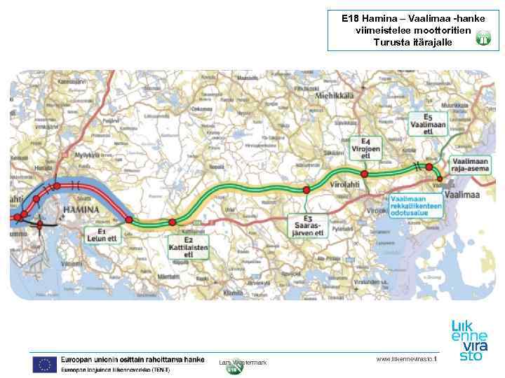 E 18 Hamina – Vaalimaa -hanke viimeistelee moottoritien Turusta itärajalle • 4 Lars Westermark