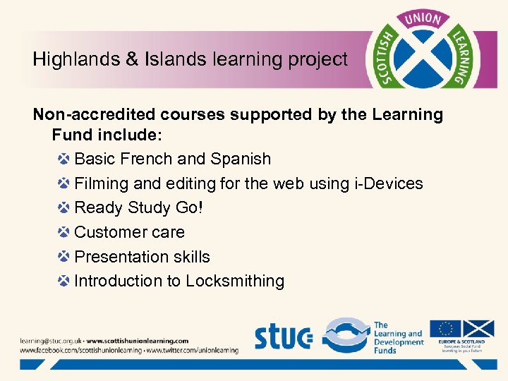 Highlands & Islands learning project Non-accredited courses supported by the Learning Fund include: Basic