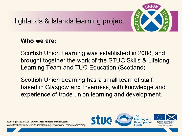 Highlands & Islands learning project Who we are: Scottish Union Learning was established in