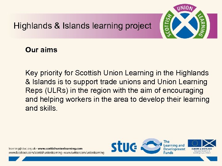 Highlands & Islands learning project Our aims Key priority for Scottish Union Learning in