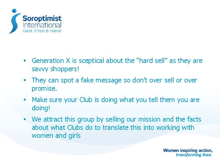  • Generation X is sceptical about the “hard sell” as they are savvy