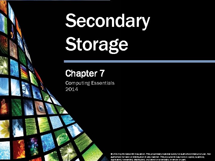 Secondary Storage Chapter 7 Computing Essentials 2014 Secondary Storage Computing Essentials 2014 © 2014