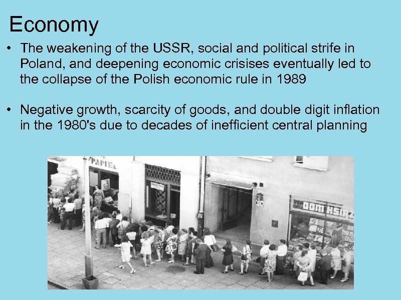 Economy • The weakening of the USSR, social and political strife in Poland, and