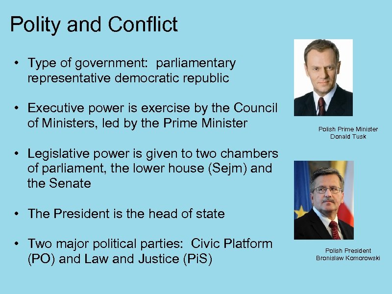 Polity and Conflict • Type of government: parliamentary representative democratic republic • Executive power