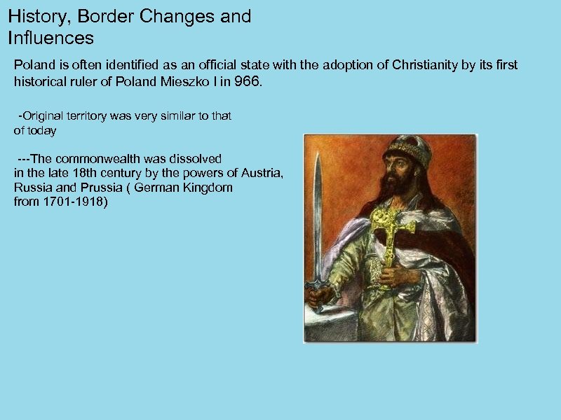 History, Border Changes and Influences Poland is often identified as an official state with