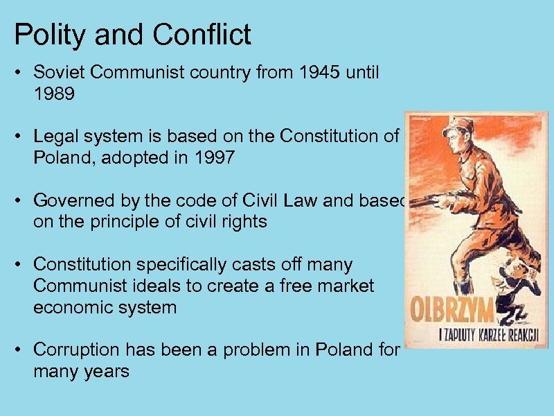 Polity and Conflict • Soviet Communist country from 1945 until 1989 • Legal system