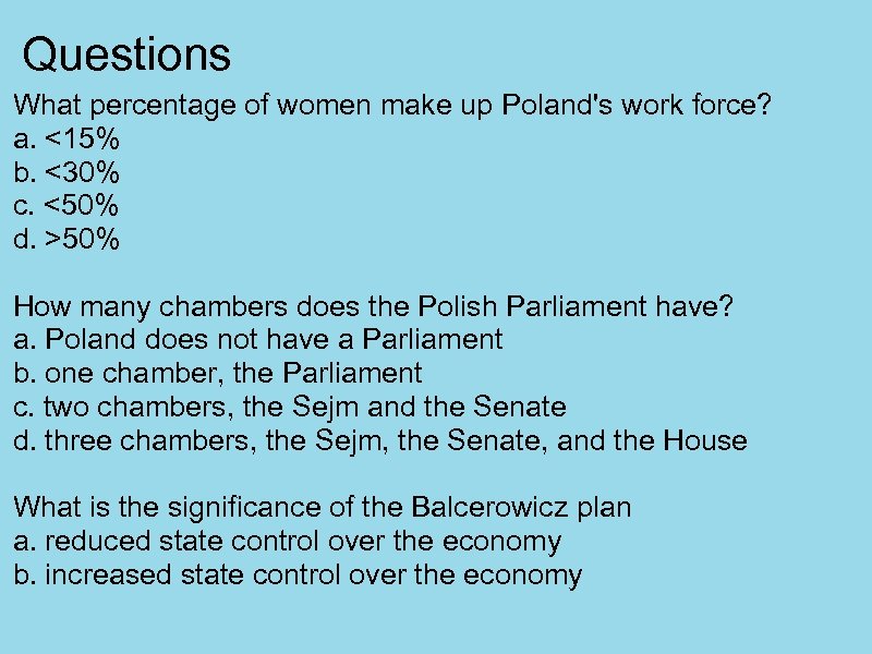 Questions What percentage of women make up Poland's work force? a. <15% b. <30%