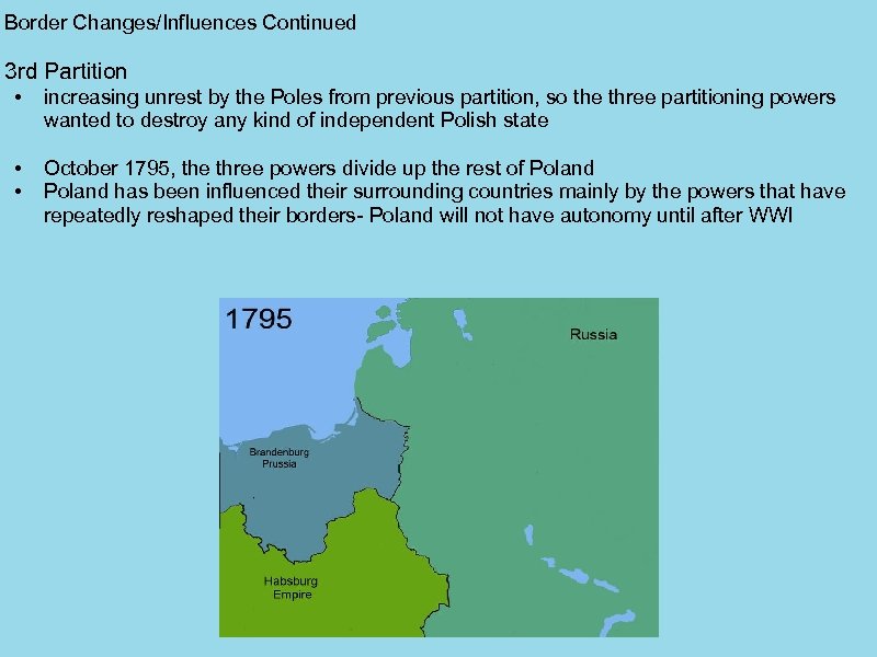 Border Changes/Influences Continued 3 rd Partition • increasing unrest by the Poles from previous