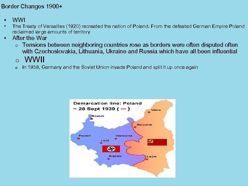 Border Changes 1900+ • • • WWI The Treaty of Versailles (1920) recreated the