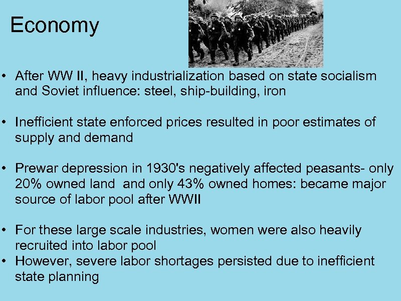 Economy • After WW II, heavy industrialization based on state socialism and Soviet influence: