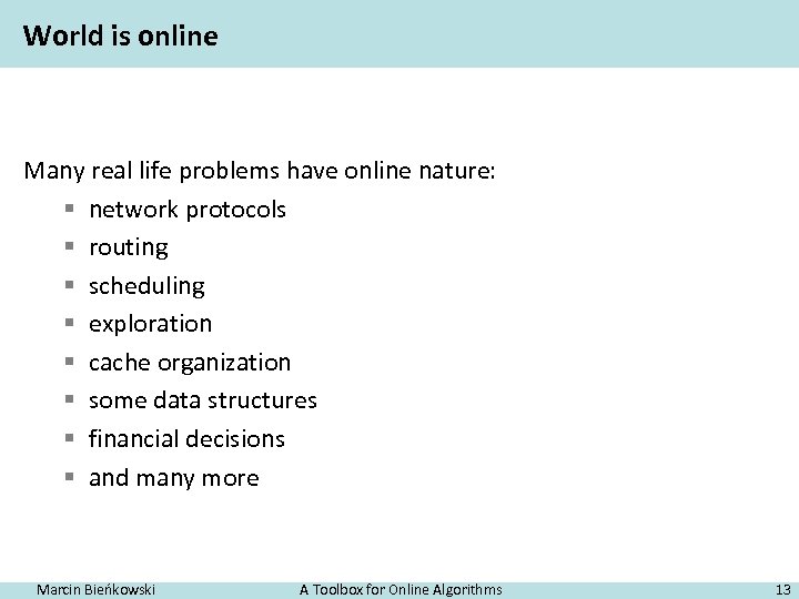 World is online Many real life problems have online nature: § network protocols §