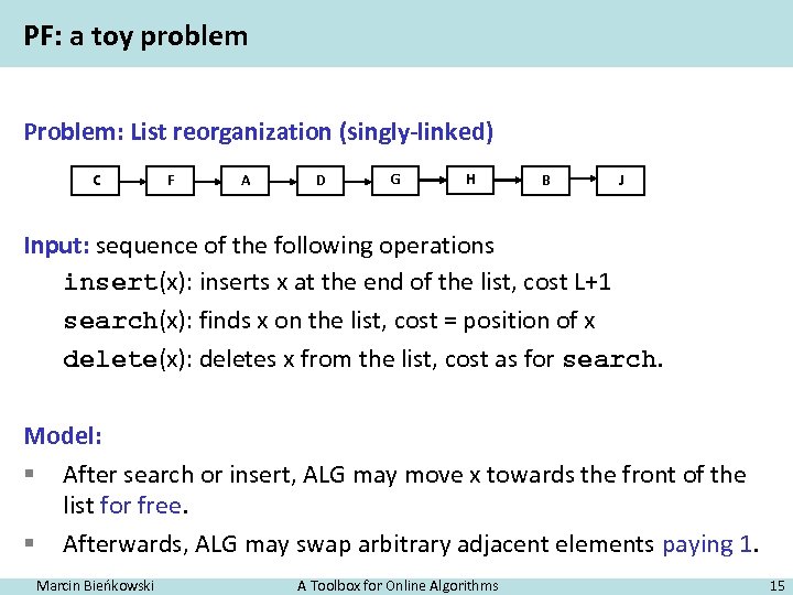 PF: a toy problem Problem: List reorganization (singly-linked) C F A D G H