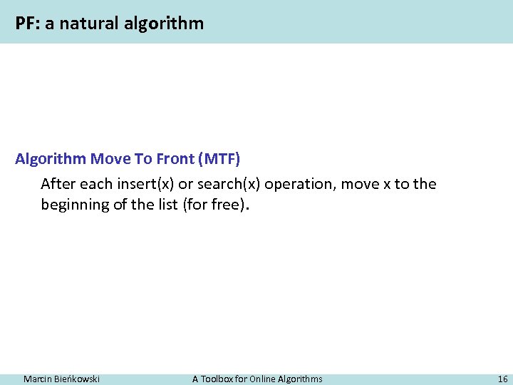 PF: a natural algorithm Algorithm Move To Front (MTF) After each insert(x) or search(x)