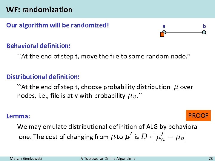 WF: randomization Our algorithm will be randomized! a b Behavioral definition: ``At the end