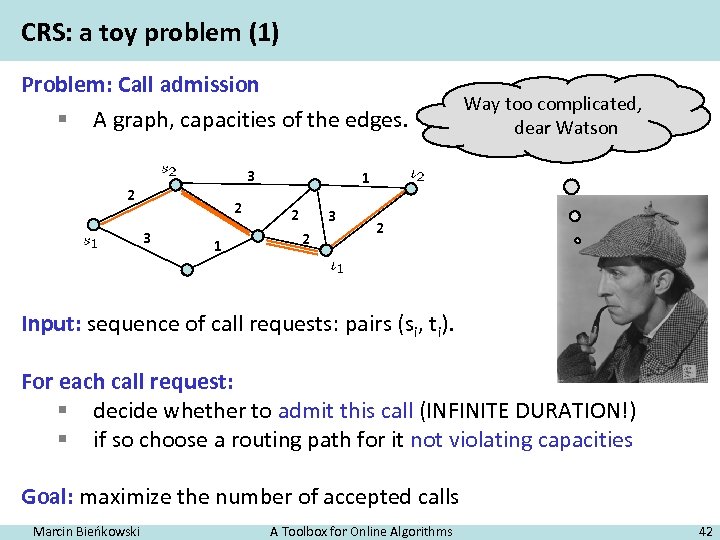 CRS: a toy problem (1) Problem: Call admission § A graph, capacities of the