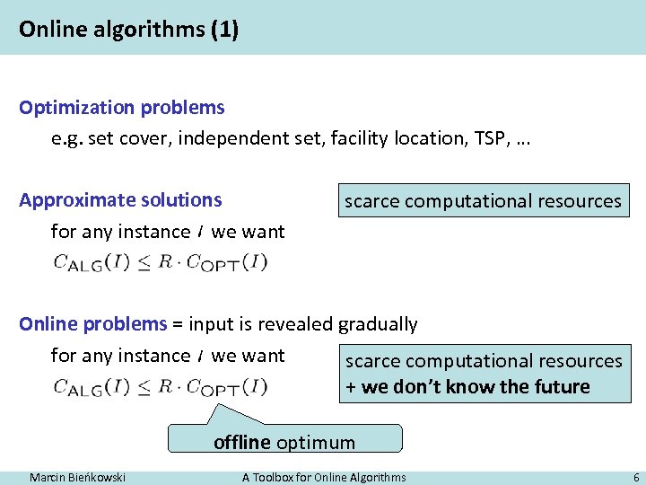 Online algorithms (1) Optimization problems e. g. set cover, independent set, facility location, TSP,