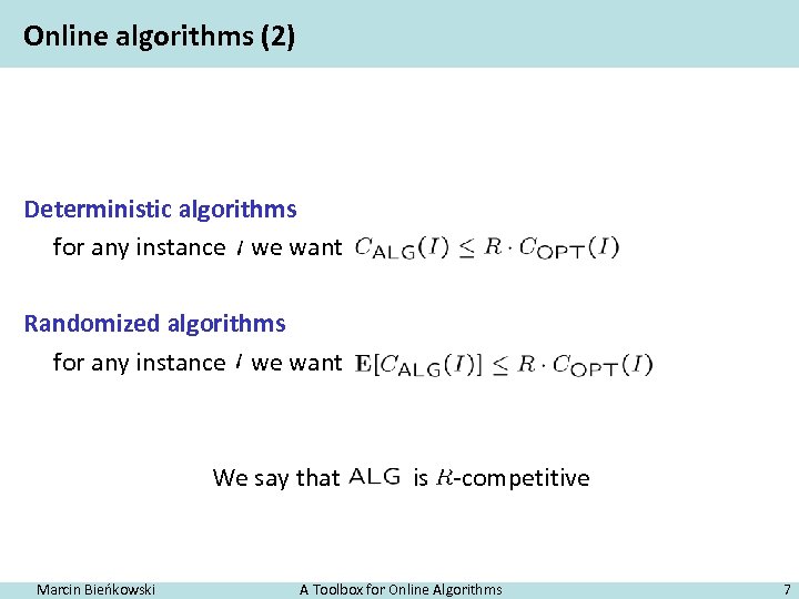 Online algorithms (2) Deterministic algorithms for any instance we want Randomized algorithms for any