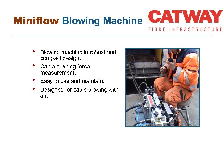 Miniflow Blowing Machine • • Blowing machine in robust and compact design. Cable pushing
