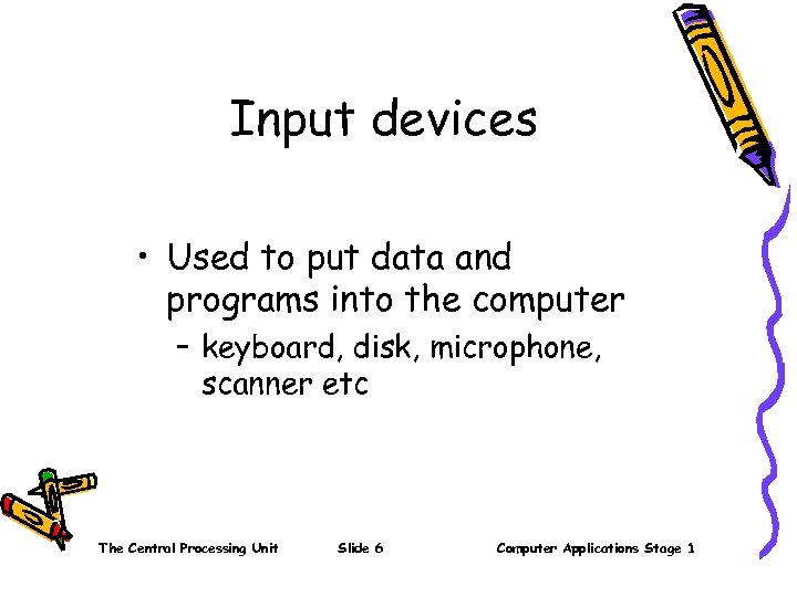 Input devices • Used to put data and programs into the computer – keyboard,