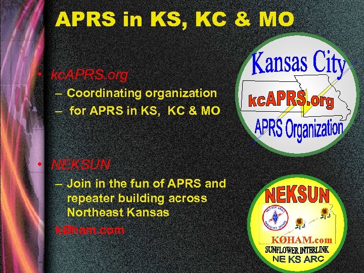 APRS in KS, KC & MO • kc. APRS. org – Coordinating organization –