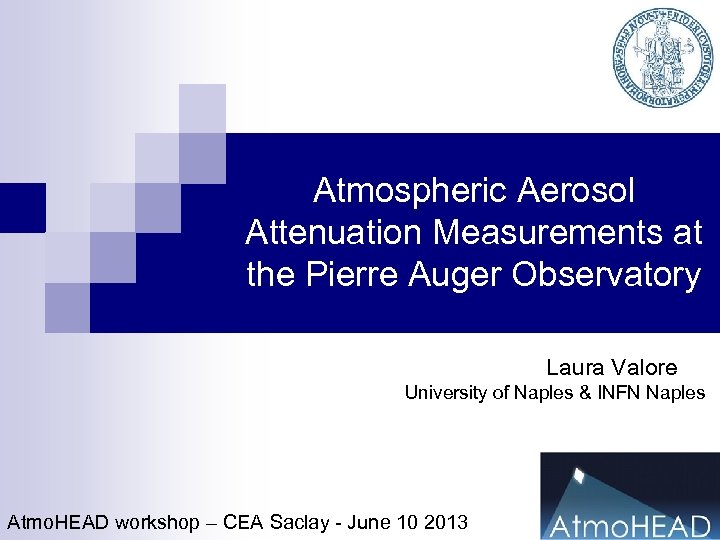 Atmospheric Aerosol Attenuation Measurements at the Pierre Auger Observatory Laura Valore University of Naples