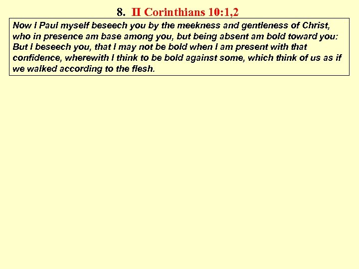 8. II Corinthians 10: 1, 2 Now I Paul myself beseech you by the