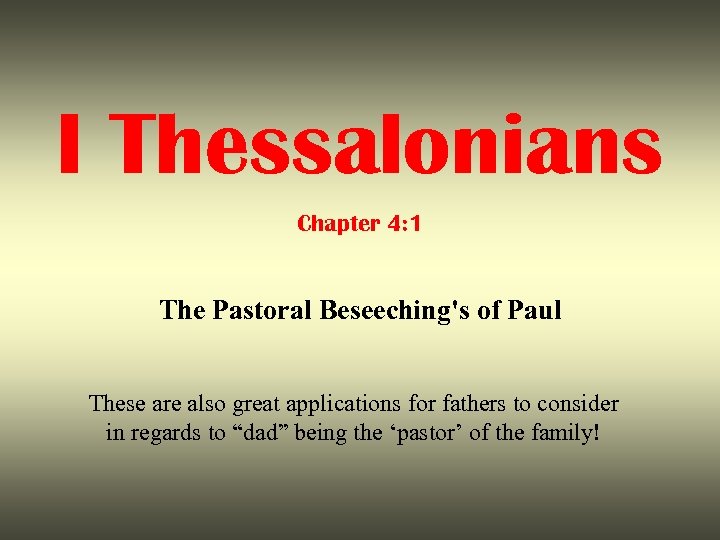 I Thessalonians Chapter 4: 1 The Pastoral Beseeching's of Paul These are also great