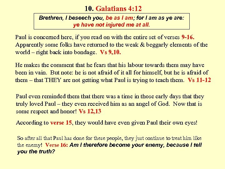 10. Galatians 4: 12 Brethren, I beseech you, be as I am; for I