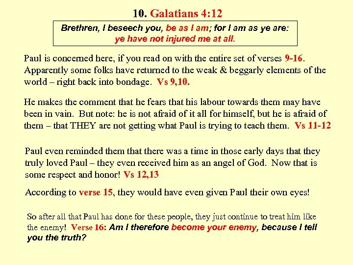 10. Galatians 4: 12 Brethren, I beseech you, be as I am; for I