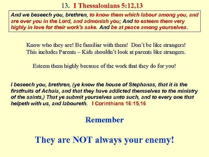 13. I Thessalonians 5: 12, 13 And we beseech you, brethren, to know them