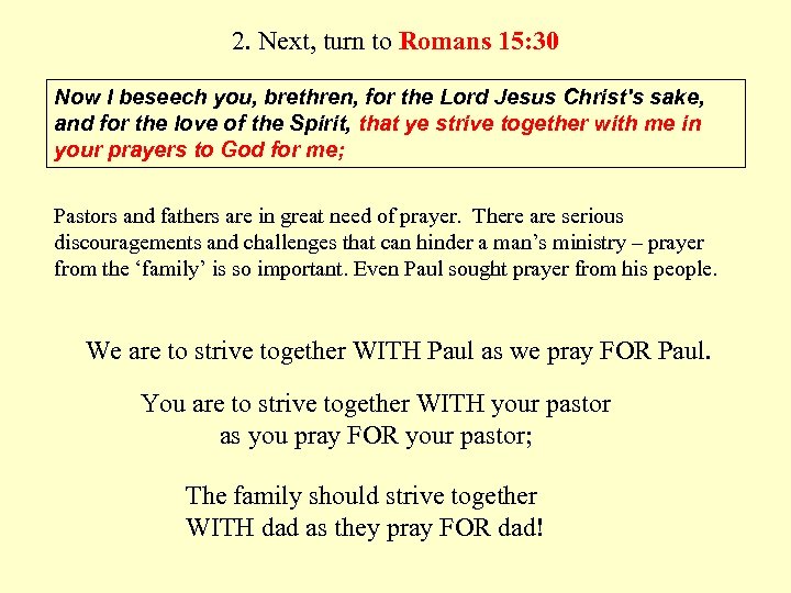 2. Next, turn to Romans 15: 30 Now I beseech you, brethren, for the