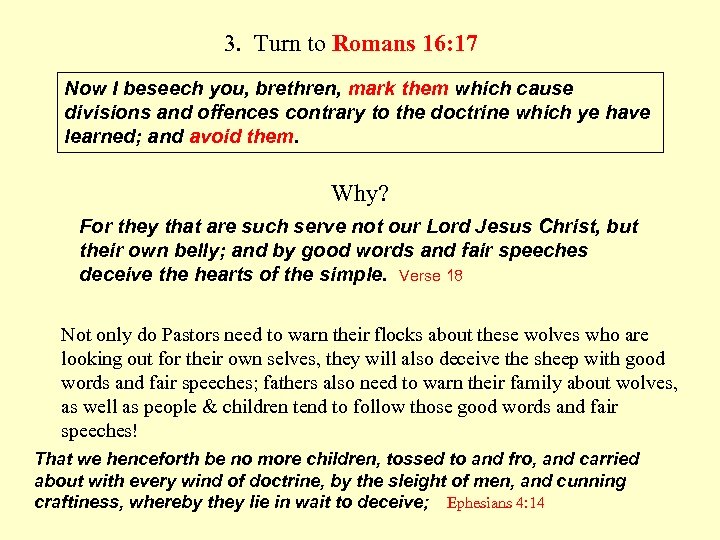 3. Turn to Romans 16: 17 Now I beseech you, brethren, mark them which