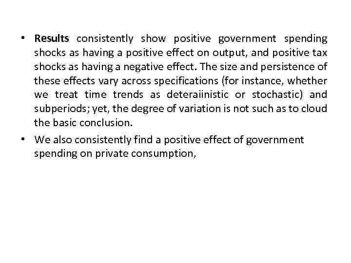  • Results consistently show positive government spending shocks as having a positive effect