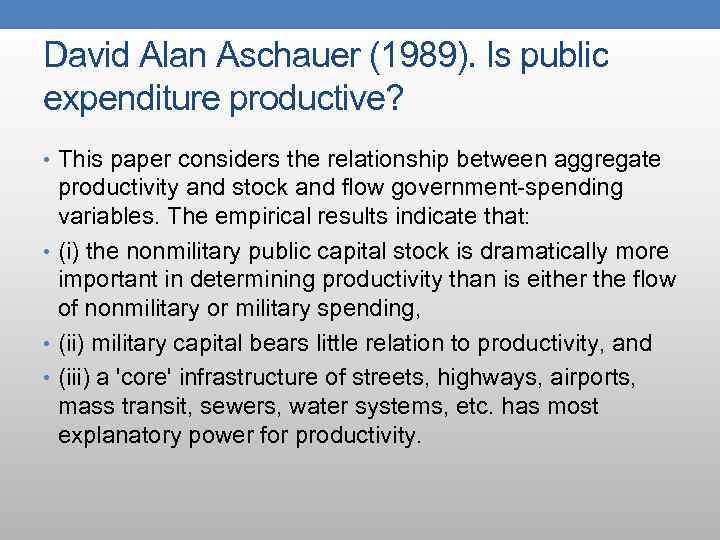 David Alan Aschauer (1989). Is public expenditure productive? • This paper considers the relationship