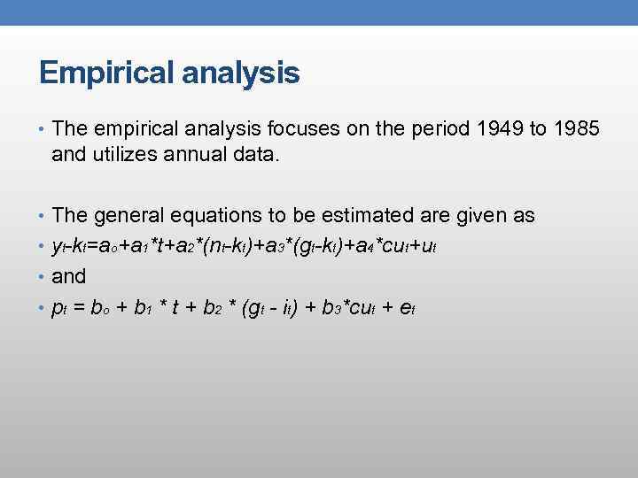 Empirical analysis • The empirical analysis focuses on the period 1949 to 1985 and