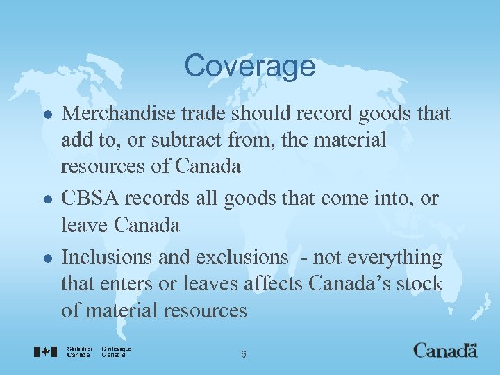 Coverage l l l Merchandise trade should record goods that add to, or subtract