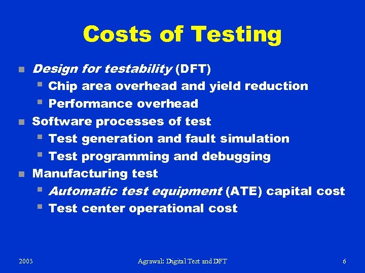 Costs of Testing n Design for testability (DFT) § Chip area overhead and yield